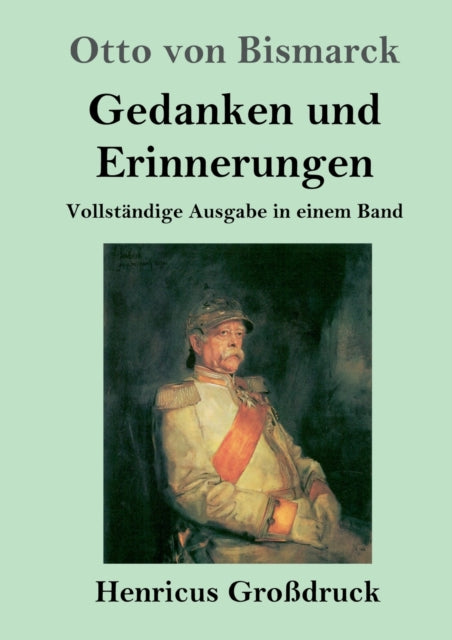 Gedanken und Erinnerungen (Großdruck): Vollständige Ausgabe in einem Band