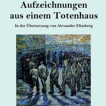 Aufzeichnungen aus einem Totenhaus (Großdruck): In der Übersetzung von Alexander Eliasberg