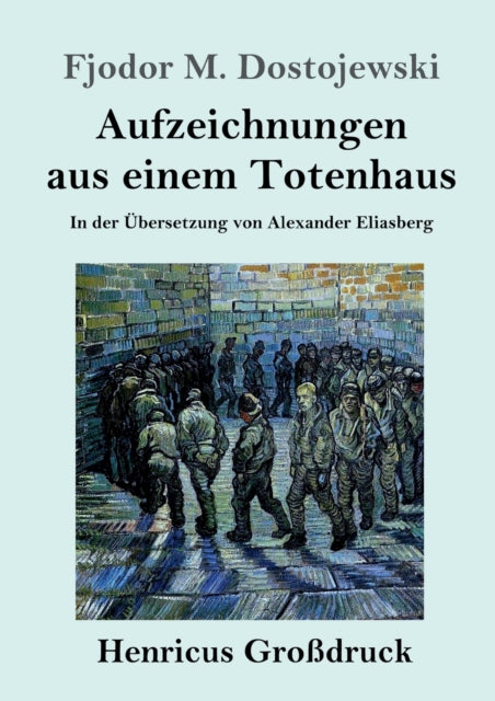 Aufzeichnungen aus einem Totenhaus (Großdruck): In der Übersetzung von Alexander Eliasberg