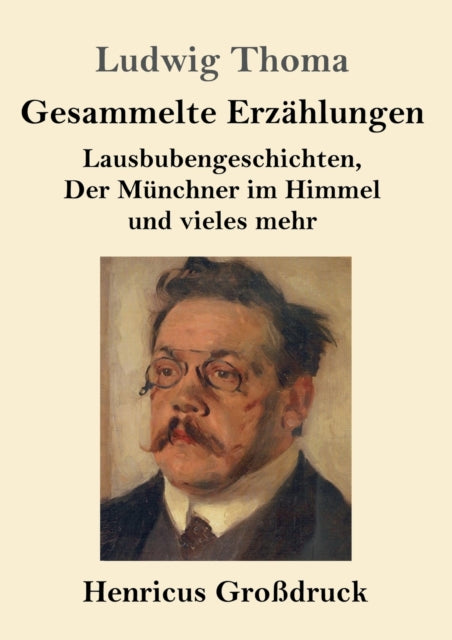 Gesammelte Erzählungen (Großdruck): Lausbubengeschichten, Der Münchner im Himmel und vieles mehr