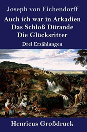 Auch ich war in Arkadien / Das Schloß Dürande /