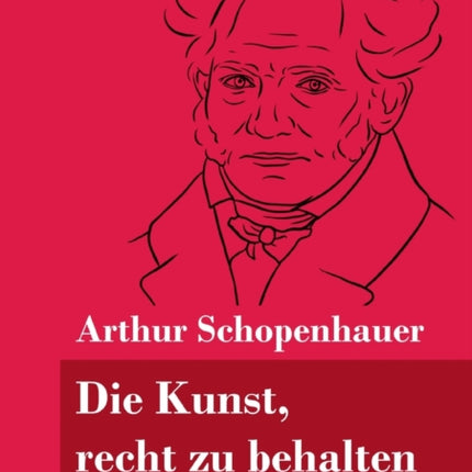 Die Kunst, recht zu behalten: (Band 97, Klassiker in neuer Rechtschreibung)