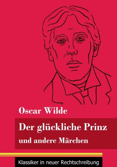 Der glückliche Prinz und andere Märchen: (Band 89, Klassiker in neuer Rechtschreibung)