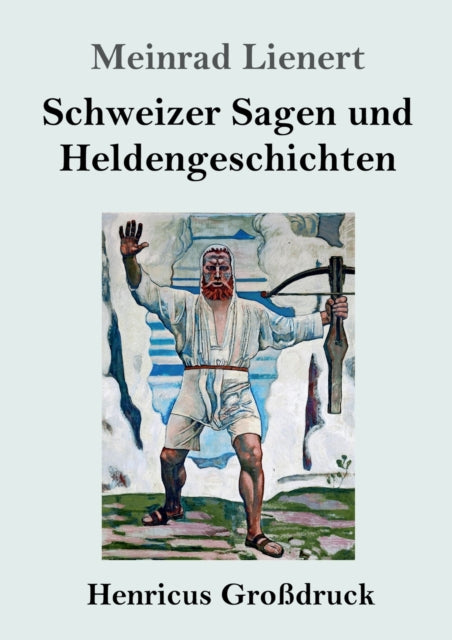 Schweizer Sagen und Heldengeschichten (Großdruck)