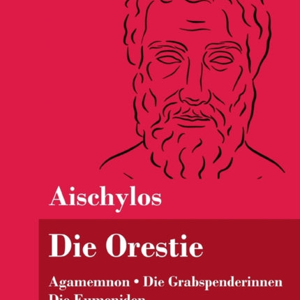 Die Orestie: Agamemnon / Die Grabspenderinnen /