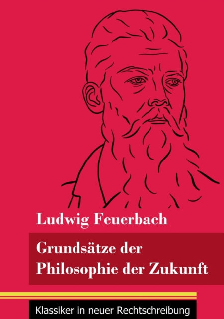 Grundsätze der Philosophie der Zukunft: (Band 152, Klassiker in neuer Rechtschreibung)