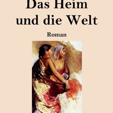 Das Heim und die Welt (Großdruck): Roman