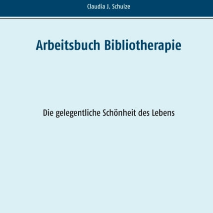 Arbeitsbuch Bibliotherapie: Die gelegentliche