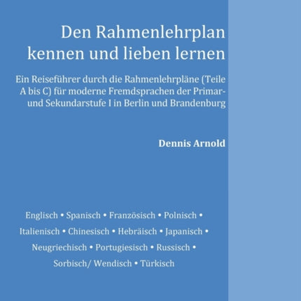 Den Rahmenlehrplan kennen und lieben lernen: Ein Reiseführer durch die Rahmenlehrpläne (Teile A bis C) für moderne Fremdsprachen der Primar- und Sekundarstufe I in Berlin und Brandenburg