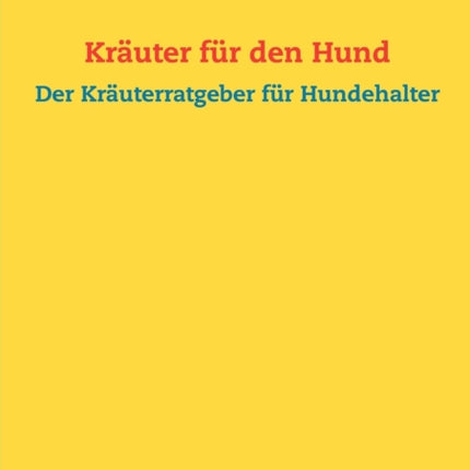 Kräuter für den Hund: Der Kräuterratgeber für