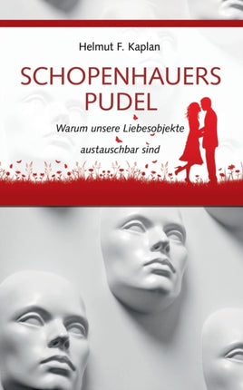 Schopenhauers Pudel: Warum unsere Liebesobjekte austauschbar sind