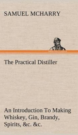 The Practical Distiller An Introduction To Making