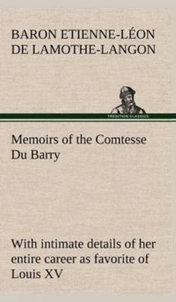 Memoirs of the Comtesse Du Barry with intimate