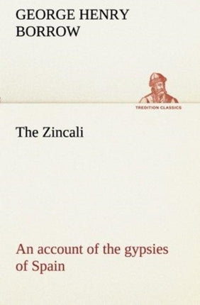 The Zincali: an account of the gypsies of Spain
