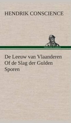 De Leeuw van Vlaanderen Of de Slag der Gulden