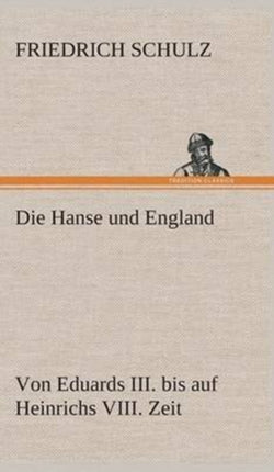 Die Hanse und England von Eduards III. bis auf Heinrichs VIII. Zeit