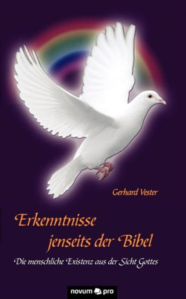 Erkenntnisse Jenseits Der Bibel Die menschliche Existenz aus der Sicht Gottes