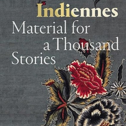 Indiennes - Material For A Thousand Stories