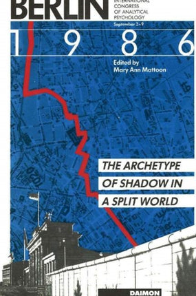 Berlin 1986: The Archetype of Shadow in a Split World -- Tenth International Congress of Analytical Psychology: September 2-9