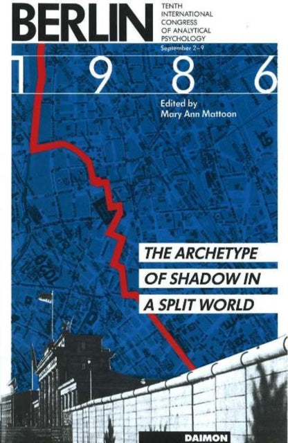 Berlin 1986: The Archetype of Shadow in a Split World -- Tenth International Congress of Analytical Psychology: September 2-9