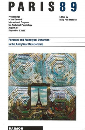 Paris 89: Personal & Archetypal Dynamics in the Analytical Relationship -- Proceedings of the 11th International Congress for Analytical Psychology August 28 to September 2 1989