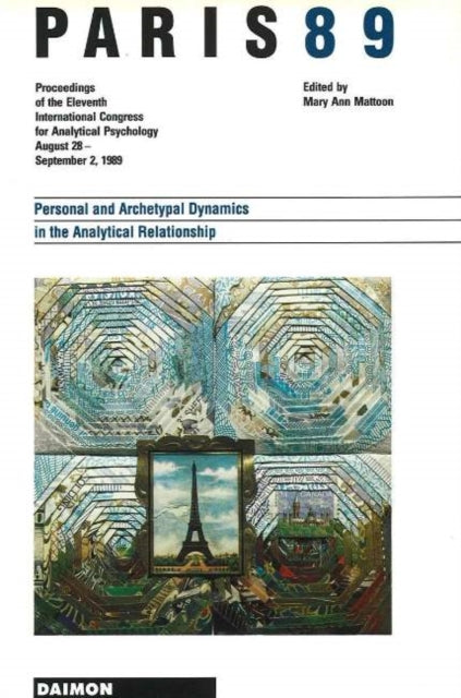 Paris 89: Personal & Archetypal Dynamics in the Analytical Relationship -- Proceedings of the 11th International Congress for Analytical Psychology August 28 to September 2 1989