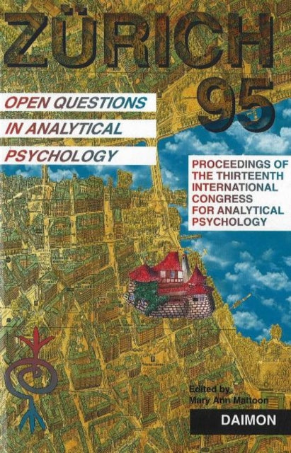 Zurich 1995: Open Questions in Analytical Psychology -- Proceedings of the Thirteenth International Congress for Analytical Psychology Zurich, 1995