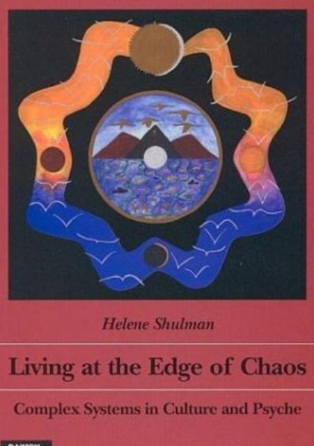 Living at the Edge of Chaos: Complex Systems in Culture & Psyche