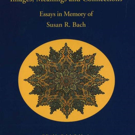 Images, Meanings & Connections: Essays in Memory of Susan R Bach