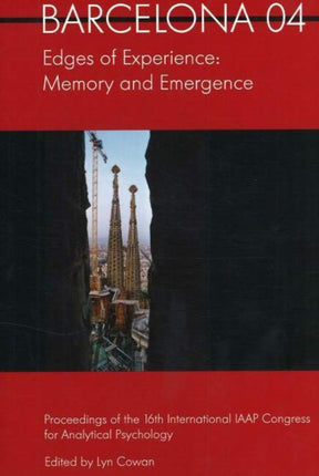 Barcelona 04 -- Edges of Experience: Memory & Emergence -- Proceedings of the 16th International IAAP Congress for Analytical Psychology