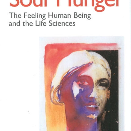 Soul Hunger: The Feeling Human Being & the Life Sciences