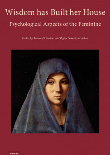 Wisdom has Built her House: Psychological Aspects of the Feminine