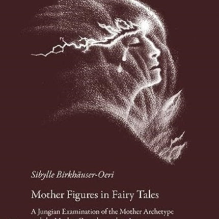 Mother Figures in Fairy Tales: A Jungian Examination of the Mother Archetype and the Mother Complex as they Appear in Well-Known Fairy Tales