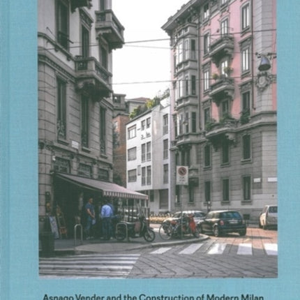 Asnago Vender and the Construction of Modern Milan