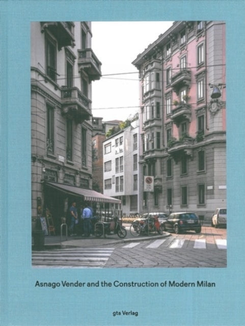 Asnago Vender and the Construction of Modern Milan