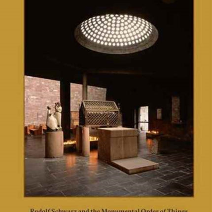 Rudolf Schwarz and the Monumental Order of Things