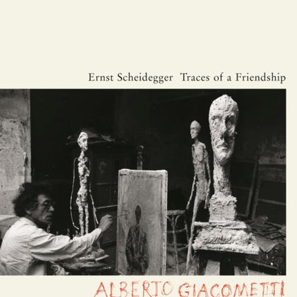 Traces of a Friendship: Alberto Giacometti