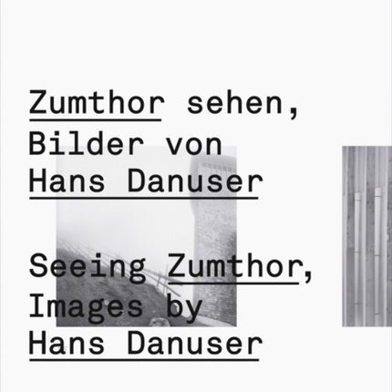 Seeing Zumthor: Reflections on Architecture and Photography - Images by Hans Danuser