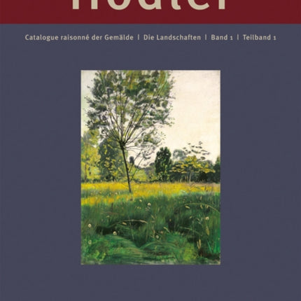 Ferdinand Hodler: Catalogue Raisonn¿ der Gem¿lde. Band 1: Die Landschaften