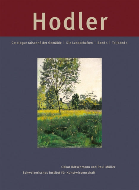 Ferdinand Hodler: Catalogue Raisonn¿ der Gem¿lde. Band 1: Die Landschaften