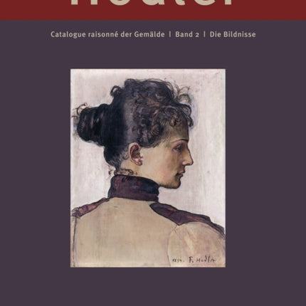 Ferdinand Hodler: Catalogue raisonn¿ der Gem¿lde: Band 2: Die Bildnisse