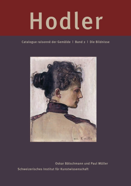 Ferdinand Hodler: Catalogue raisonn¿ der Gem¿lde: Band 2: Die Bildnisse