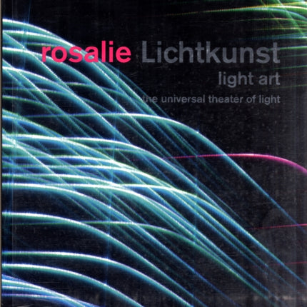 rosalie Light-Art: The Universal Theater of Light