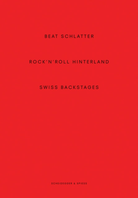 Beat Schlatter - Rock'n'roll Hinterland: Swiss Backstages