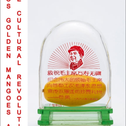 Mao's Golden Mangoes and the Cultural Revolution