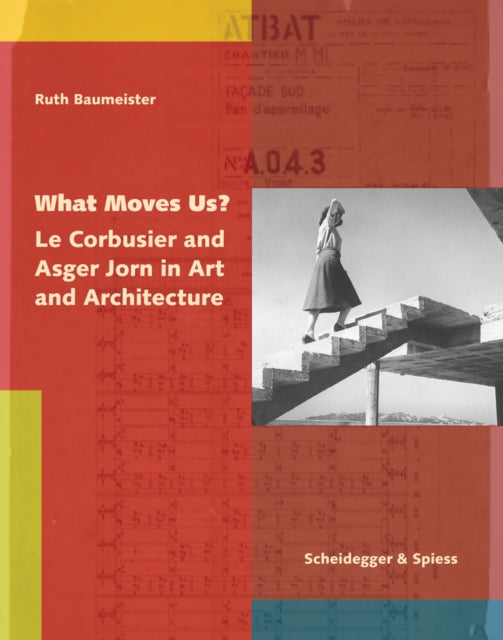 What Moves Us? Le Corbusier and Asger Jorn in Art and Architecture