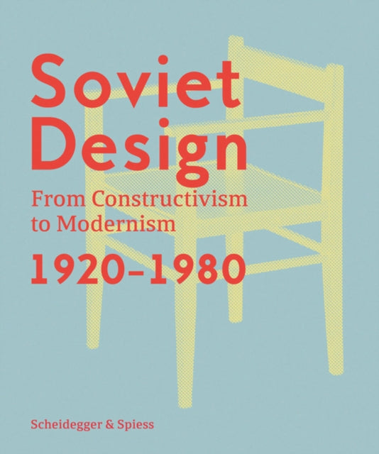 Soviet Design: From Constructivism To Modernism. 1920-1980