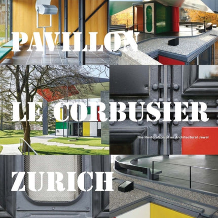 Pavillon Le Corbusier Zurich: The Restoration of an Architectural Jewel