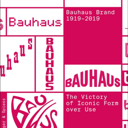 The Bauhaus Brand 1919-2019: The Victory of Iconic Form over Use