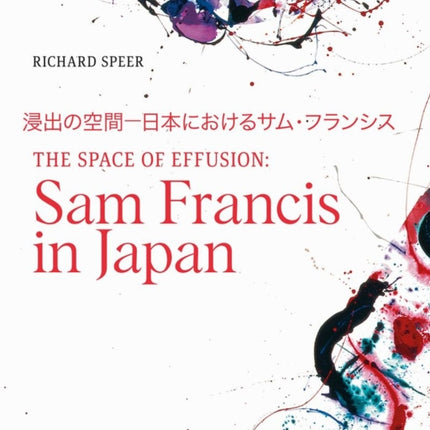 The Space of Effusion: Sam Francis in Japan